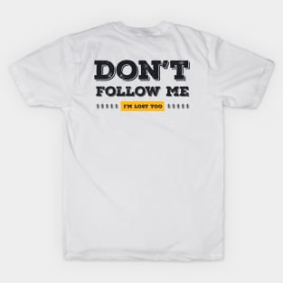 Don't follow me, I'm lost too (Black & Yellow Design) T-Shirt